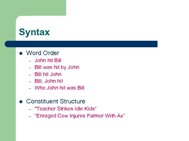 Syntax l Word Order – – – l John hit Bill was hit by
