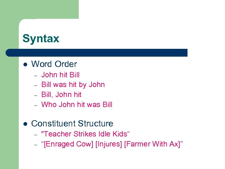 Syntax l Word Order – – l John hit Bill was hit by John