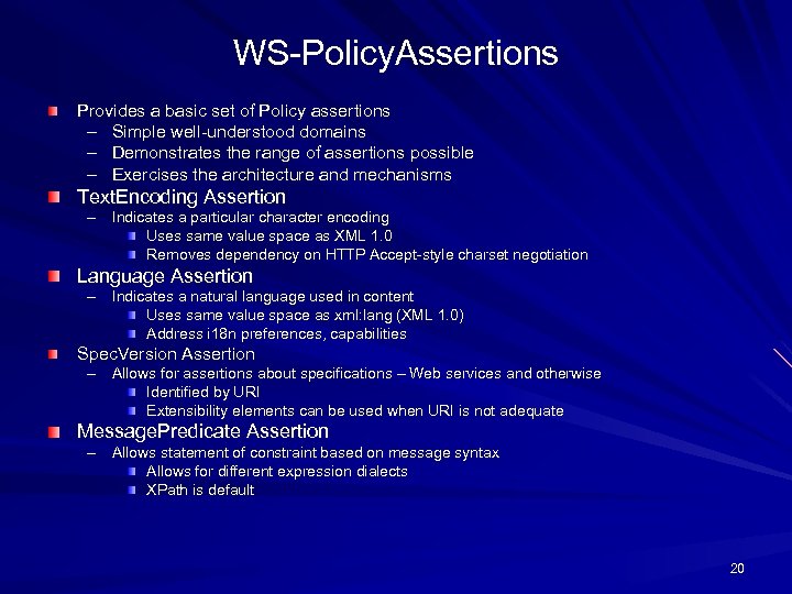 WS-Policy. Assertions Provides a basic set of Policy assertions – Simple well-understood domains –