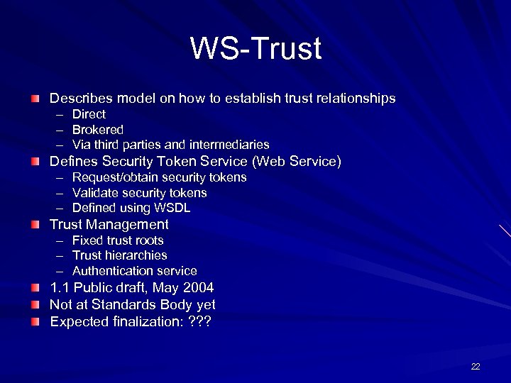 WS-Trust Describes model on how to establish trust relationships – Direct – Brokered –