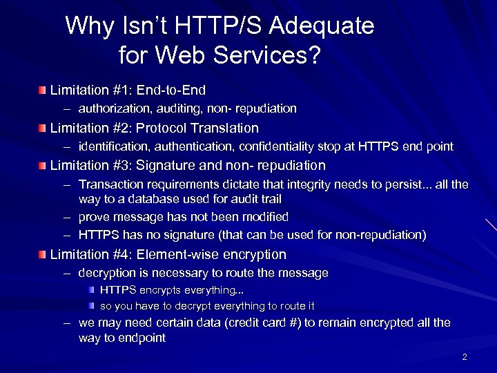 Why Isn’t HTTP/S Adequate for Web Services? Limitation #1: End-to-End – authorization, auditing, non-