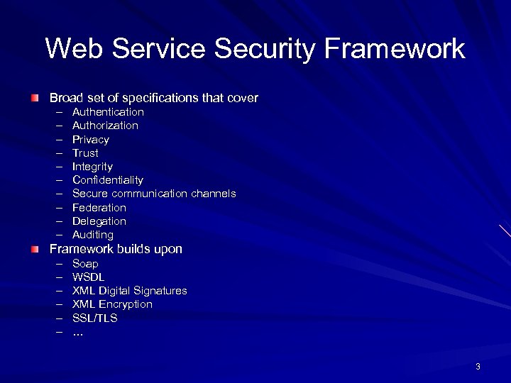 Web Service Security Framework Broad set of specifications that cover – – – –