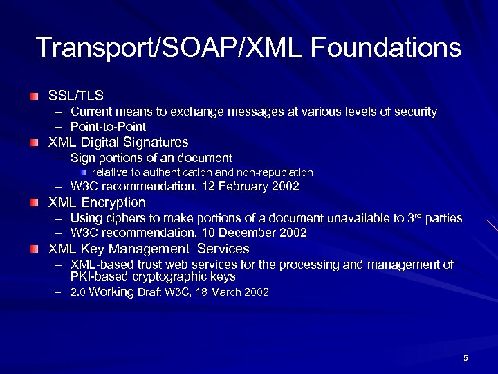 Transport/SOAP/XML Foundations SSL/TLS – Current means to exchange messages at various levels of security