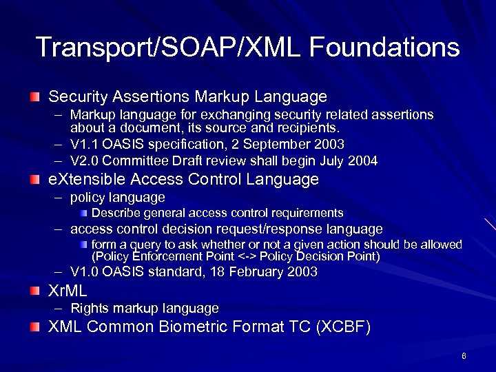 Transport/SOAP/XML Foundations Security Assertions Markup Language – Markup language for exchanging security related assertions