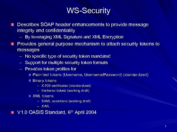 WS-Security Describes SOAP header enhancements to provide message integrity and confidentiality – By leveraging