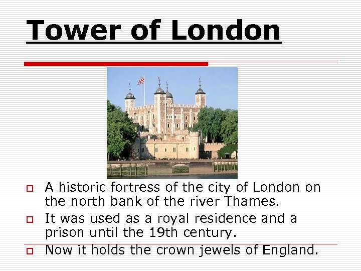 Tower of London o o o A historic fortress of the city of London