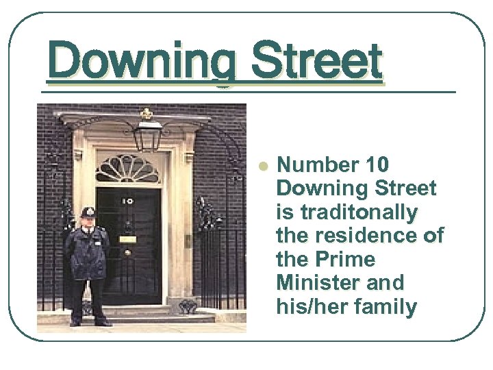 Downing Street l Number 10 Downing Street is traditonally the residence of the Prime