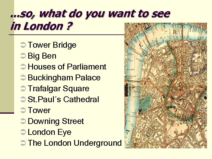 . . . so, what do you want to see in London ? Ü