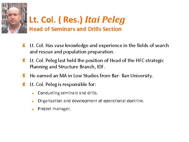 Lt. Col. ( Res. ) Itai Peleg Head of Seminars and Drills Section Lt.