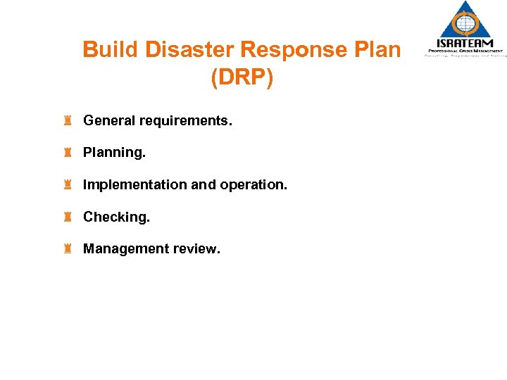 Build Disaster Response Plan (DRP) General requirements. Planning. Implementation and operation. Checking. Management review.