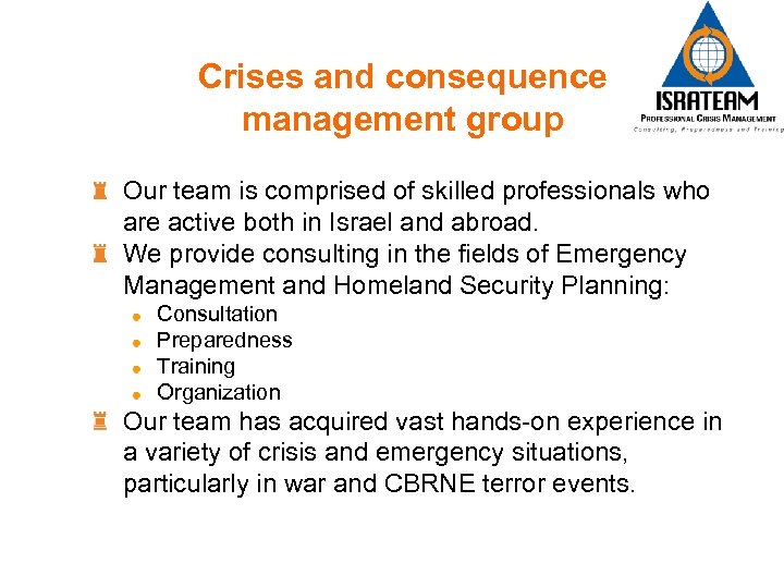 Crises and consequence management group Our team is comprised of skilled professionals who are