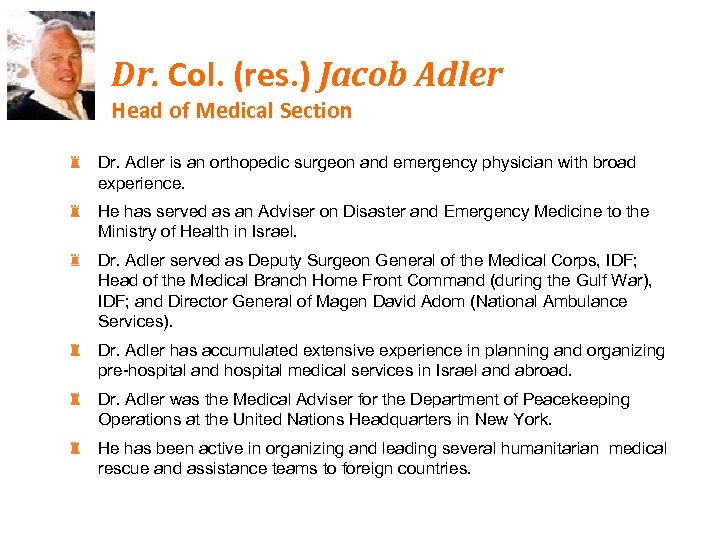 Dr. Col. (res. ) Jacob Adler Head of Medical Section Dr. Adler is an