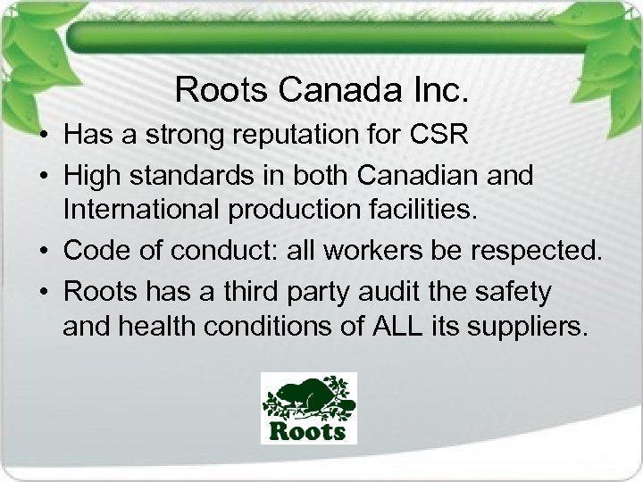 Roots Canada Inc. • Has a strong reputation for CSR • High standards in