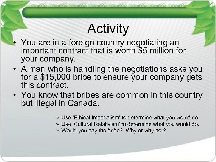 Activity • You are in a foreign country negotiating an important contract that is