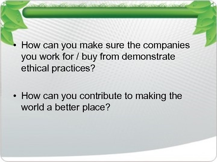 • How can you make sure the companies you work for / buy