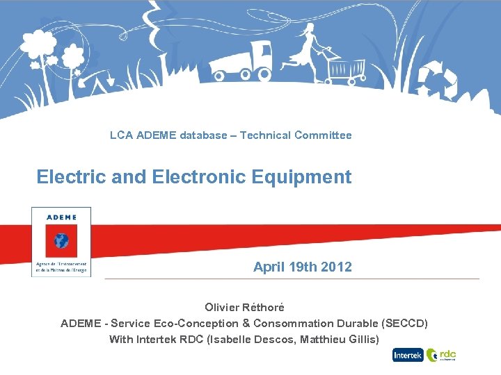 LCA ADEME database – Technical Committee Electric and Electronic Equipment April 19 th 2012