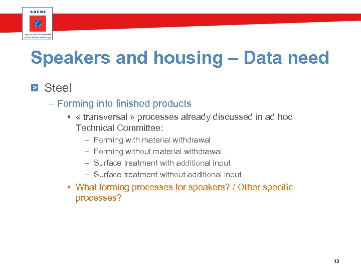 Speakers and housing – Data need Steel – Forming into finished products § «