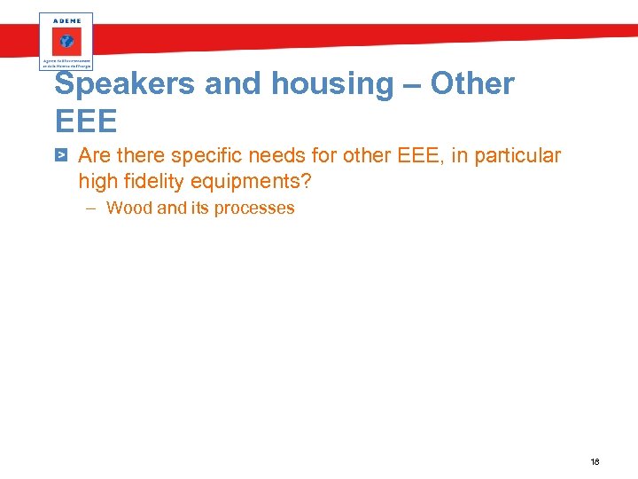 Speakers and housing – Other EEE Are there specific needs for other EEE, in