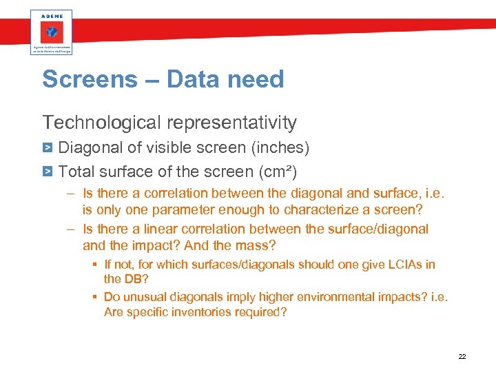 Screens – Data need Technological representativity Diagonal of visible screen (inches) Total surface of