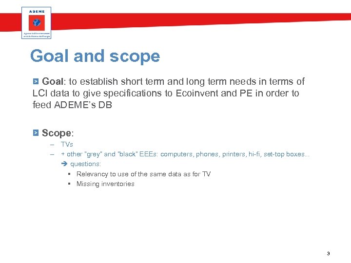 Goal and scope Goal: to establish short term and long term needs in terms