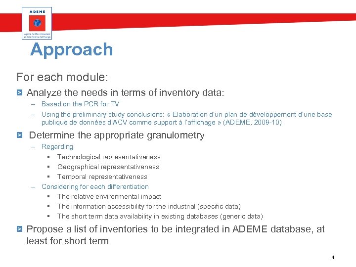 Approach For each module: Analyze the needs in terms of inventory data: – Based