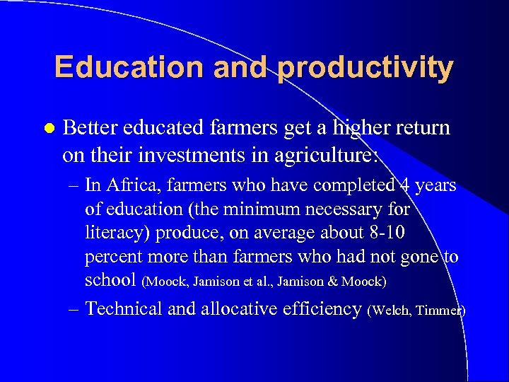 Education and productivity l Better educated farmers get a higher return on their investments