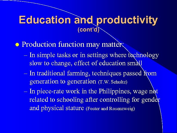 Education and productivity (cont’d) l Production function may matter: – In simple tasks or