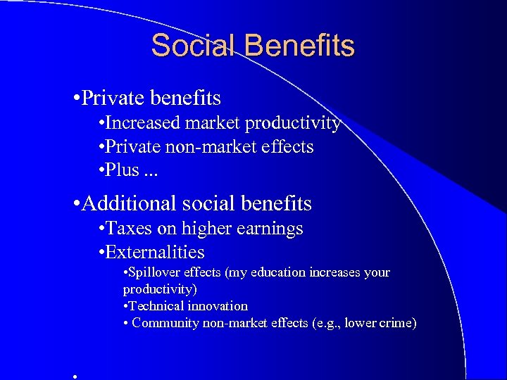 Social Benefits • Private benefits • Increased market productivity • Private non-market effects •