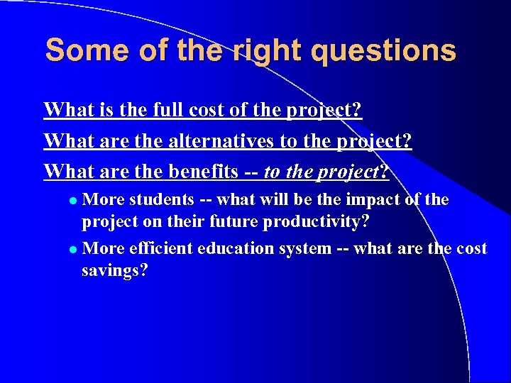 Some of the right questions What is the full cost of the project? What