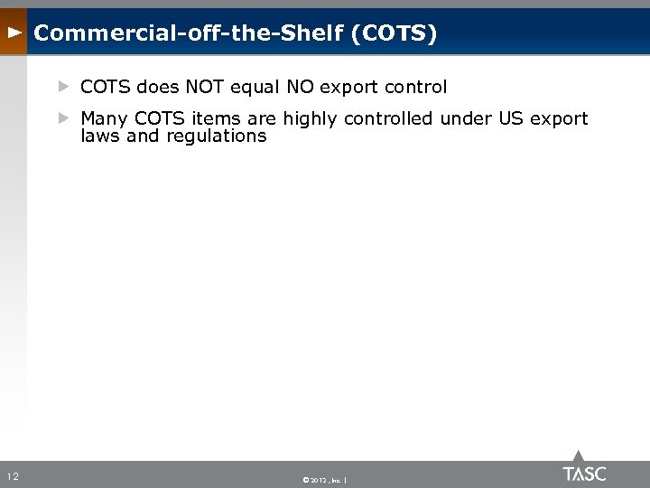 Commercial-off-the-Shelf (COTS) COTS does NOT equal NO export control Many COTS items are highly