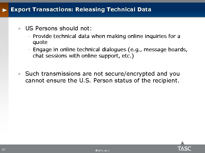 Export Transactions: Releasing Technical Data US Persons should not: – Provide technical data when