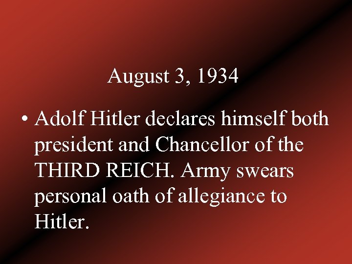 August 3, 1934 • Adolf Hitler declares himself both president and Chancellor of the