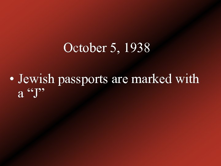 October 5, 1938 • Jewish passports are marked with a “J” 