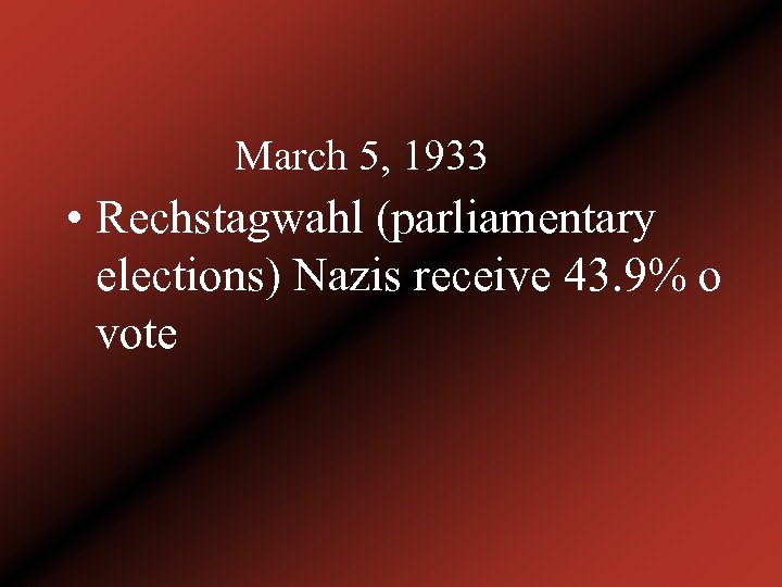 March 5, 1933 • Rechstagwahl (parliamentary elections) Nazis receive 43. 9% o vote 