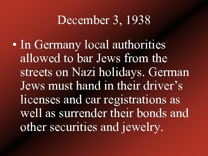 December 3, 1938 • In Germany local authorities allowed to bar Jews from the