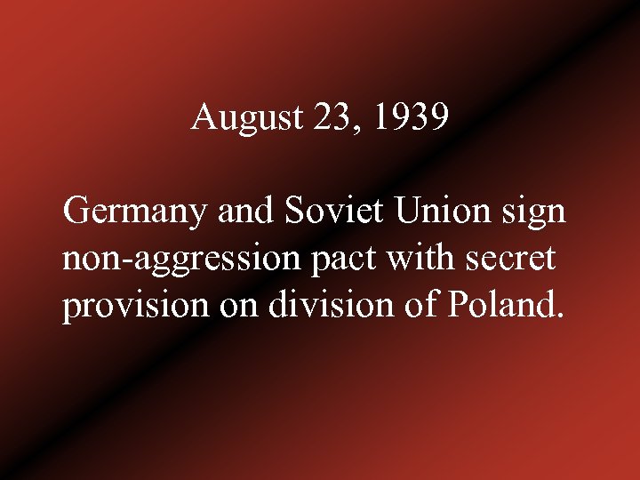 August 23, 1939 Germany and Soviet Union sign non-aggression pact with secret provision on