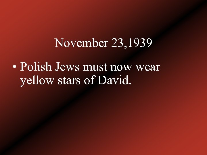 November 23, 1939 • Polish Jews must now wear yellow stars of David. 