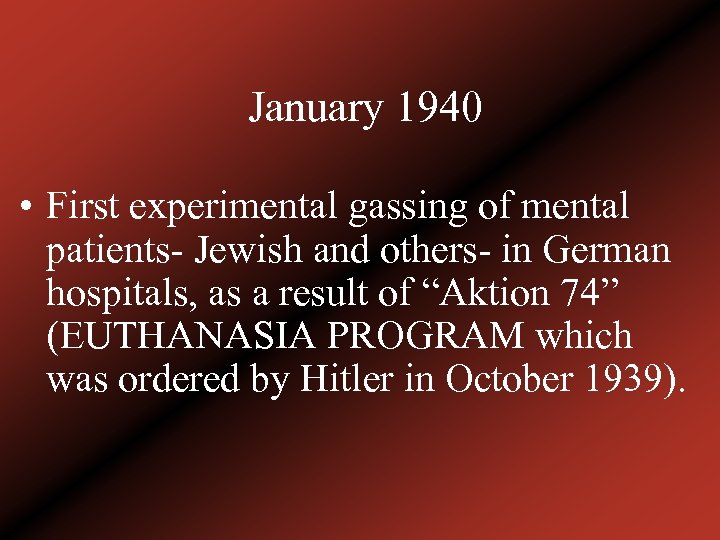January 1940 • First experimental gassing of mental patients- Jewish and others- in German