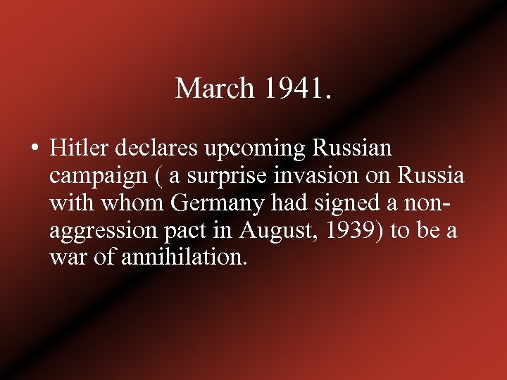 March 1941. • Hitler declares upcoming Russian campaign ( a surprise invasion on Russia
