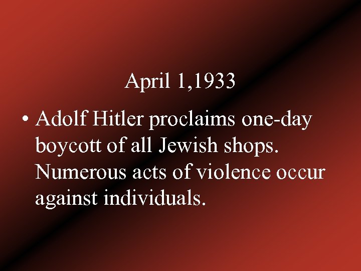 April 1, 1933 • Adolf Hitler proclaims one-day boycott of all Jewish shops. Numerous