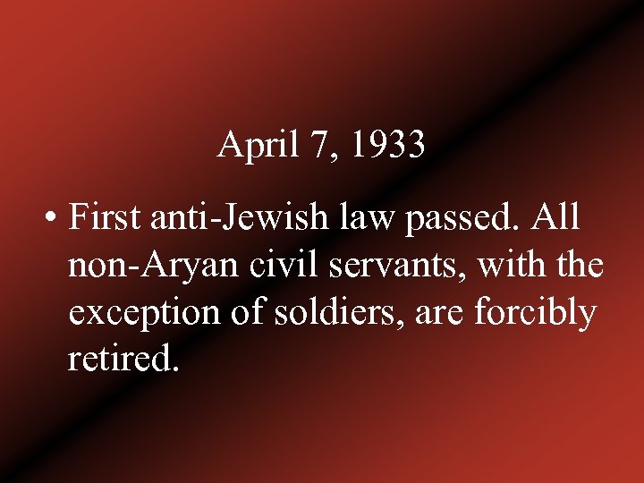 April 7, 1933 • First anti-Jewish law passed. All non-Aryan civil servants, with the