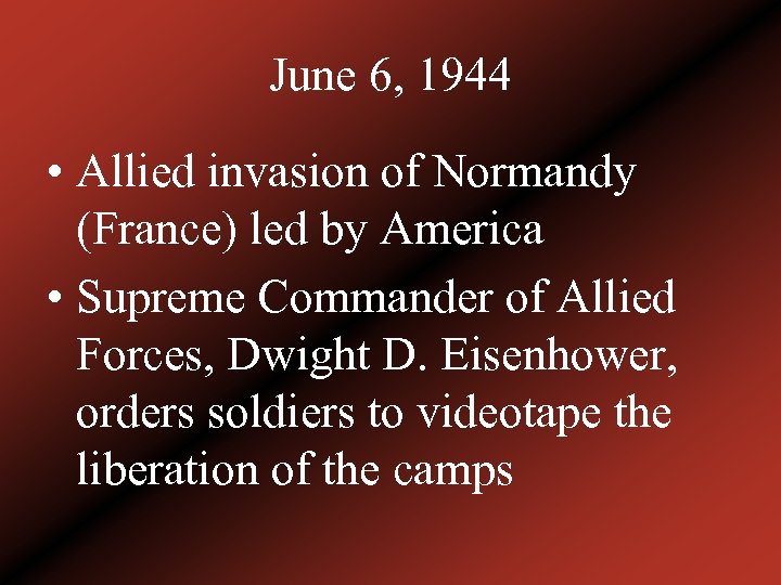 June 6, 1944 • Allied invasion of Normandy (France) led by America • Supreme