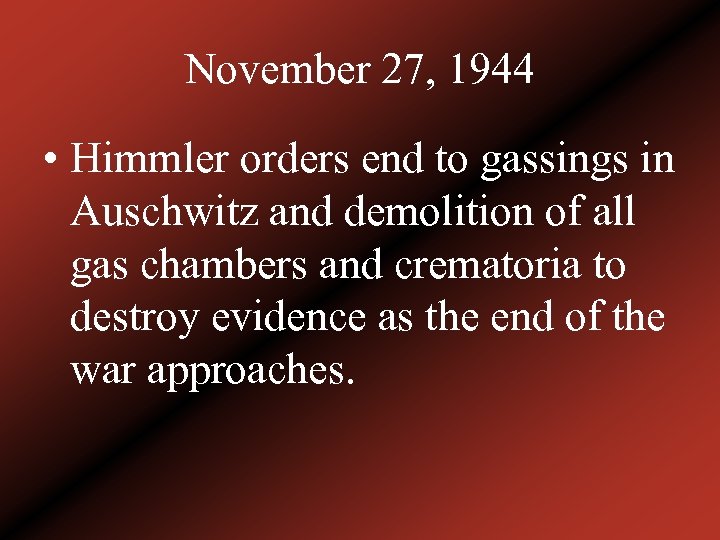 November 27, 1944 • Himmler orders end to gassings in Auschwitz and demolition of