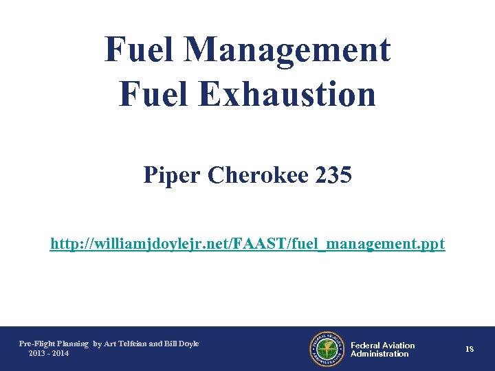 Fuel Management Fuel Exhaustion Piper Cherokee 235 http: //williamjdoylejr. net/FAAST/fuel_management. ppt Pre-Flight Planning by