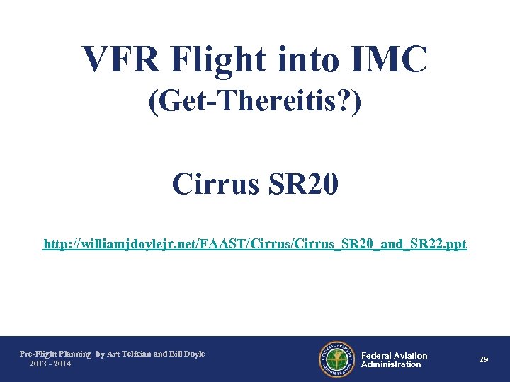 VFR Flight into IMC (Get-Thereitis? ) Cirrus SR 20 http: //williamjdoylejr. net/FAAST/Cirrus_SR 20_and_SR 22.