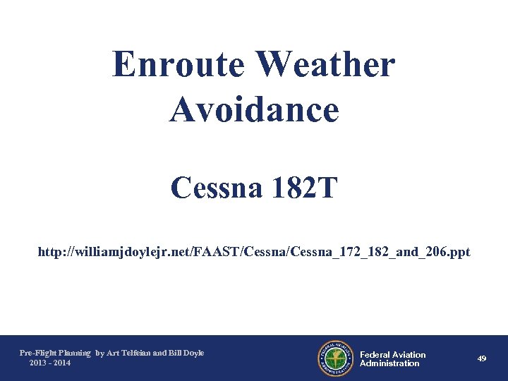 Enroute Weather Avoidance Cessna 182 T http: //williamjdoylejr. net/FAAST/Cessna_172_182_and_206. ppt Pre-Flight Planning by Art
