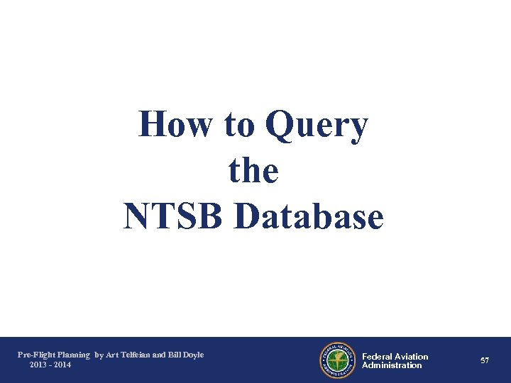 How to Query the NTSB Database Pre-Flight Planning by Art Telfeian and Bill Doyle