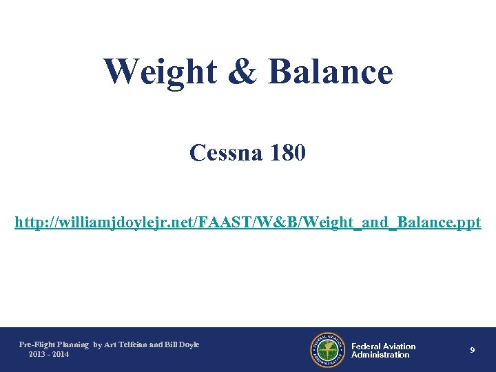Weight & Balance Cessna 180 http: //williamjdoylejr. net/FAAST/W&B/Weight_and_Balance. ppt Pre-Flight Planning by Art Telfeian