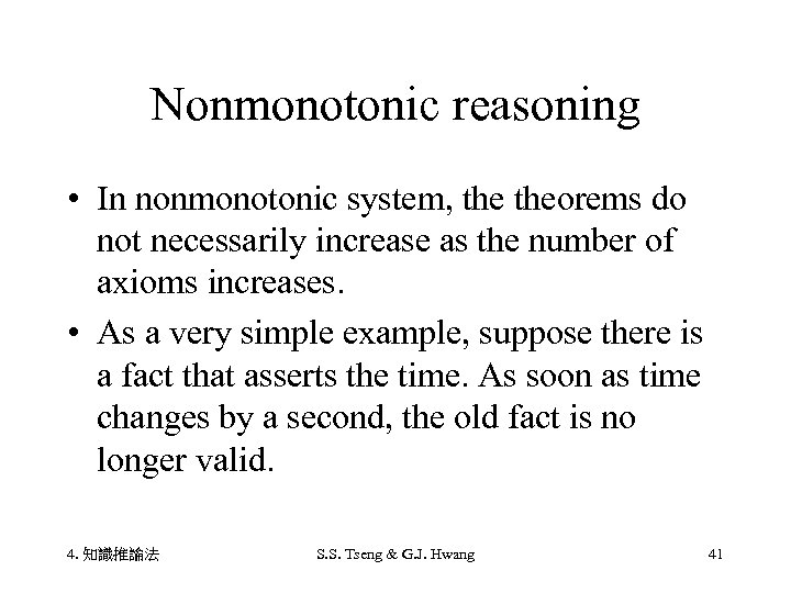 Nonmonotonic reasoning • In nonmonotonic system, theorems do not necessarily increase as the number