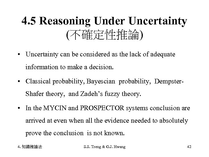 4. 5 Reasoning Under Uncertainty (不確定性推論) • Uncertainty can be considered as the lack